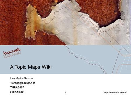 2007 Bouvet ASA1 A Topic Maps Wiki Lars Marius Garshol TMRA 2007 2007-10-12.