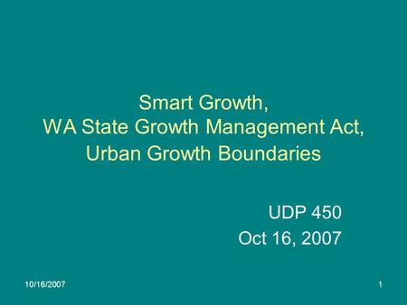 10/16/20071 Smart Growth, WA State Growth Management Act, Urban Growth Boundaries UDP 450 Oct 16, 2007.