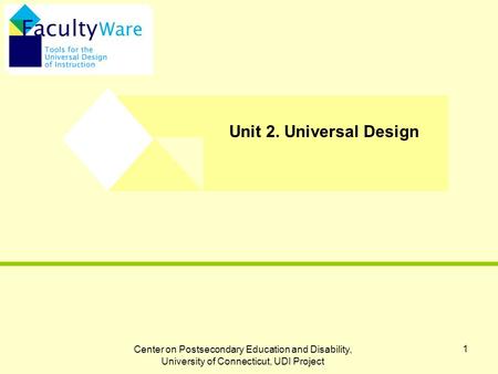 Center on Postsecondary Education and Disability, University of Connecticut, UDI Project 1 Unit 2. Universal Design.