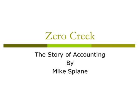 Zero Creek The Story of Accounting By Mike Splane.