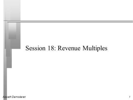 Aswath Damodaran1 Session 18: Revenue Multiples. Aswath Damodaran2 Price Sales Ratio: Definition The price/sales ratio is the ratio of the market value.