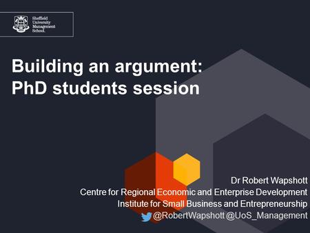 Click to edit Master title style Building an argument: PhD students session Dr Robert Wapshott Centre for Regional Economic and Enterprise Development.