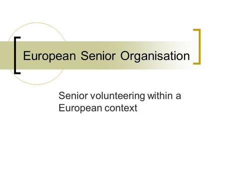 European Senior Organisation Senior volunteering within a European context.