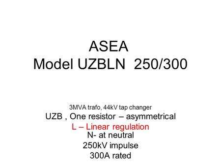 ASEA Model UZBLN 250/300 UZB , One resistor – asymmetrical