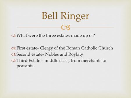 Bell Ringer What were the three estates made up of?