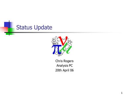 1 Status Update Chris Rogers Analysis PC 20th April 06.