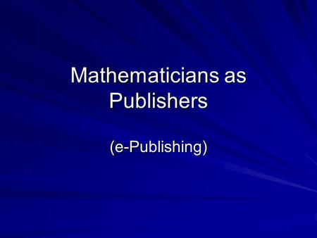 Mathematicians as Publishers (e-Publishing). A timeline of major events in computer networking ARPANET ( Advanced Research Projects Agency Network ),