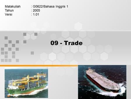 09 - Trade Matakuliah: G0622/Bahasa Inggris 1 Tahun: 2005 Versi: 1.01.