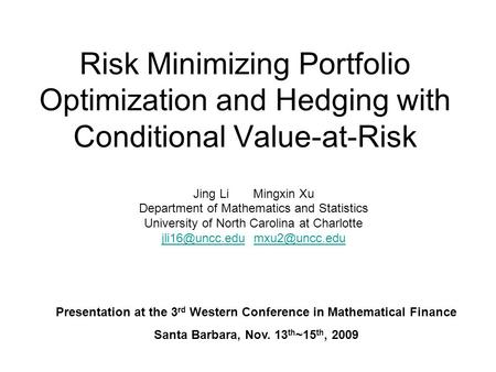 Risk Minimizing Portfolio Optimization and Hedging with Conditional Value-at-Risk Jing Li Mingxin Xu Department of Mathematics and Statistics University.