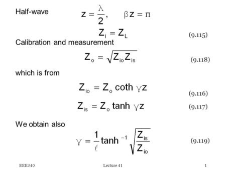 EEE340Lecture 411 Half-wave Calibration and measurement which is from We obtain also (9.115) (9.118) (9.119) (9.116) (9.117)