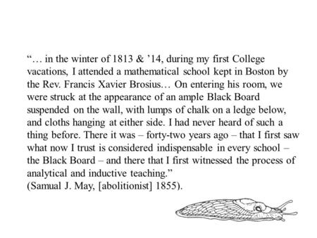 “… in the winter of 1813 & ’14, during my first College vacations, I attended a mathematical school kept in Boston by the Rev. Francis Xavier Brosius…