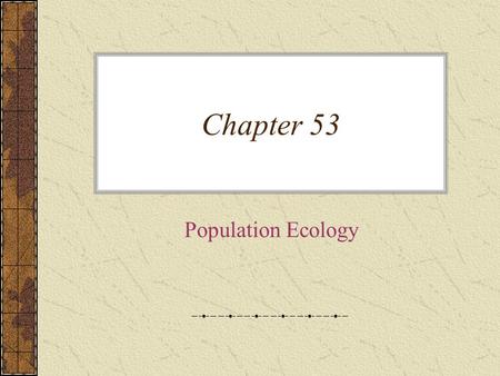 Chapter 53 Population Ecology.