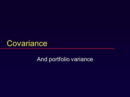 Covariance And portfolio variance The states of nature model  Time zero is now.  Time one is the future.  At time one the possible states of the world.