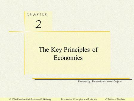 C H A P T E R 2 Prepared by: Fernando and Yvonn Quijano © 2006 Prentice Hall Business Publishing Economics: Principles and Tools, 4/e O’Sullivan/ Sheffrin.