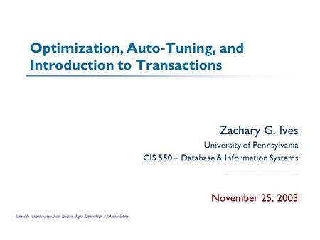 Optimization, Auto-Tuning, and Introduction to Transactions Zachary G. Ives University of Pennsylvania CIS 550 – Database & Information Systems November.