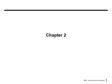 1  2004 Morgan Kaufmann Publishers Chapter 2. 2  2004 Morgan Kaufmann Publishers Instructions: Language of the Machine We’ll be working with the MIPS.