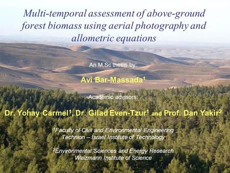 Multi-temporal assessment of above-ground forest biomass using aerial photography and allometric equations An M.Sc thesis by: Avi Bar-Massada 1 Academic.