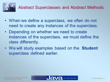 ©The McGraw-Hill Companies, Inc. Permission required for reproduction or display. 4 th Ed Chapter N - 1 Abstract Superclasses and Abstract Methods When.