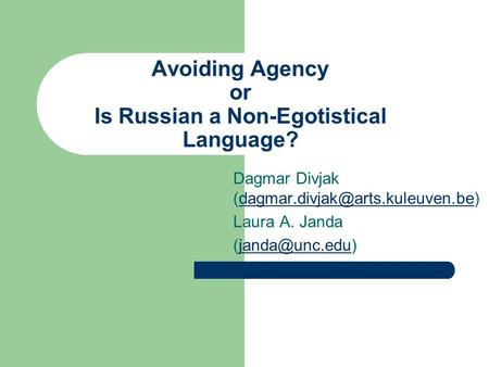 Avoiding Agency or Is Russian a Non-Egotistical Language? Dagmar Divjak Laura A. Janda