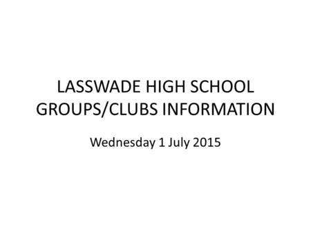 LASSWADE HIGH SCHOOL GROUPS/CLUBS INFORMATION