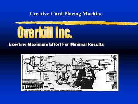 Exerting Maximum Effort For Minimal Results Creative Card Placing Machine.