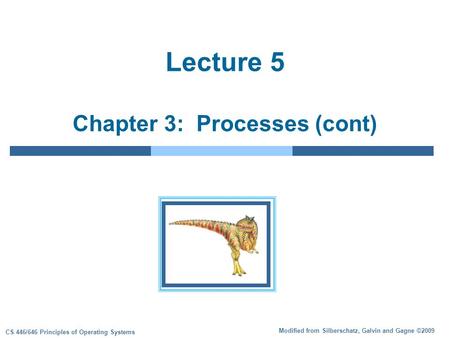 Modified from Silberschatz, Galvin and Gagne ©2009 CS 446/646 Principles of Operating Systems Lecture 5 Chapter 3: Processes (cont)