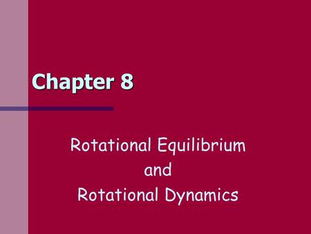 Chapter 8 Rotational Equilibrium and Rotational Dynamics.