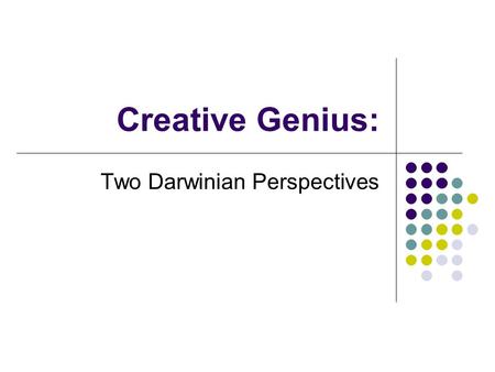 Creative Genius: Two Darwinian Perspectives. Introduction Two kinds of Darwinism Primary: The origins of new biological species by means of  Spontaneous.