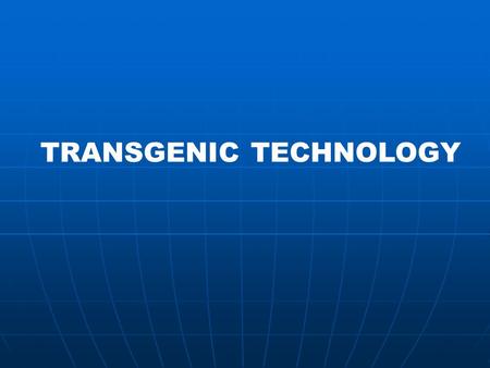 TRANSGENIC TECHNOLOGY getting DNA into a cell getting it stably integrated getting a plant back from the cell Plant transformation.