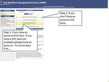 Step 1. If you have an account click here. If you have a CAC card you probably already have an account. Try this button first….. Step 2. If you don’t have.