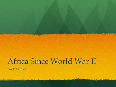 Africa Since World War II World Studies. Independence From ~1950-1990 African nations gained independence from Europe From ~1950-1990 African nations.