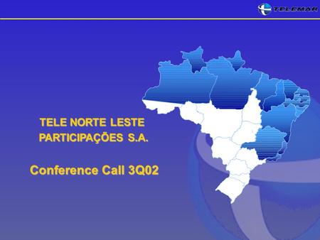 TELE NORTE LESTE TELE NORTE LESTE PARTICIPAÇÕES S.A. PARTICIPAÇÕES S.A. Conference Call 3Q02 Conference Call 3Q02.