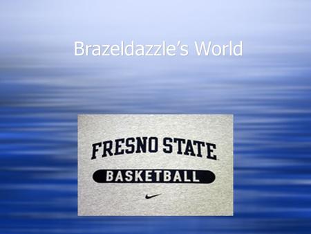 Brazeldazzle’s World. Chris Brazelton 6’5” SG  Welcome to my world.