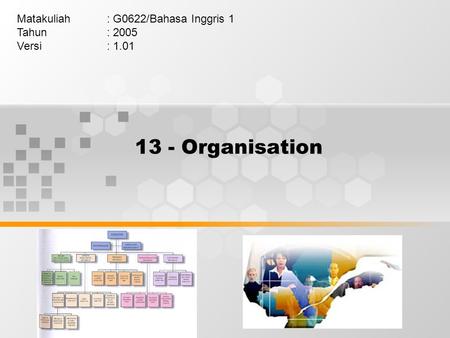 13 - Organisation Matakuliah: G0622/Bahasa Inggris 1 Tahun: 2005 Versi: 1.01.