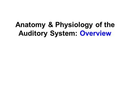 Anatomy & Physiology of the Auditory System: Overview.