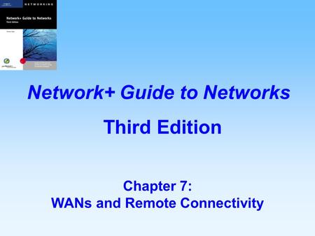 Chapter 7: WANs and Remote Connectivity