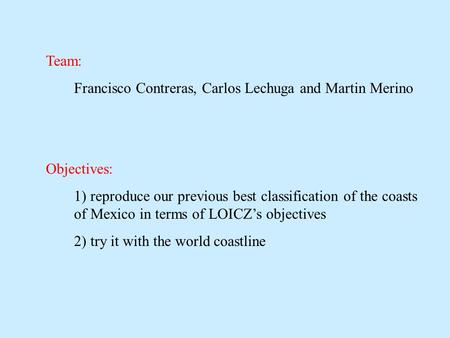 Team: Francisco Contreras, Carlos Lechuga and Martin Merino Objectives: 1) reproduce our previous best classification of the coasts of Mexico in terms.