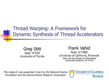 Thread Warping: A Framework for Dynamic Synthesis of Thread Accelerators Greg Stitt Dept. of ECE University of Florida This research was supported in part.