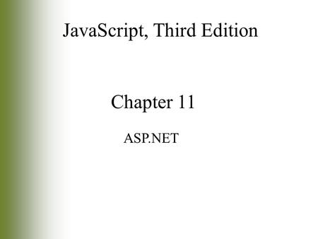 Chapter 11 ASP.NET JavaScript, Third Edition. 2 Objectives Learn about client/server architecture Study server-side scripting Create ASP.NET applications.