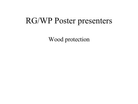 RG/WP Poster presenters Wood protection. Poster 398 Tomoyuki TAMENORI, Sakae HORISAWA Kochi University of Technology Tomoyuki Tamenori 185 Miyanokuchi,