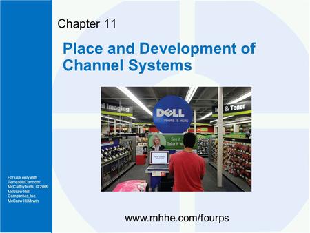 For use only with Perreault/Cannon/ McCarthy texts, © 2009 McGraw-Hill Companies, Inc. McGraw-Hill/Irwin Chapter 11 Place and Development of Channel Systems.