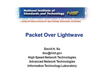 Packet Over Lightwave David H. Su High Speed Network Technologies Advanced Network Technologies Information Technology Laboratory.