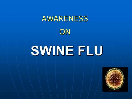 AWARENESS ON SWINE FLU.