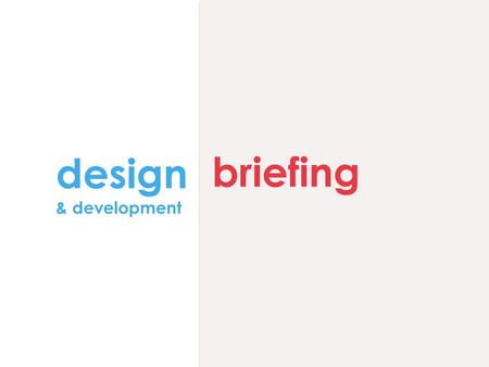 Design & development briefing. why? why. Your website can only be as good as the brief you worked from.