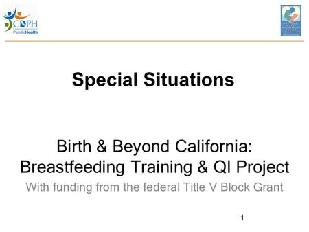 Special Situations Birth & Beyond California: Breastfeeding Training & QI Project With funding from the federal Title V Block Grant.