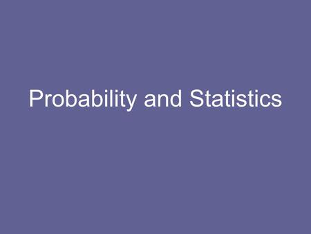 Probability and Statistics. General goals: –Familiarize ourselves with common probability distributions that arise in nature –Take a data set and decide.