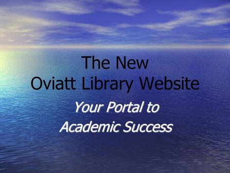 The New Oviatt Library Website Your Portal to Academic Success.