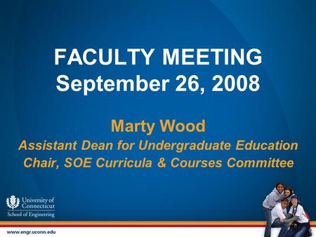 FACULTY MEETING September 26, 2008 Marty Wood Assistant Dean for Undergraduate Education Chair, SOE Curricula & Courses Committee.