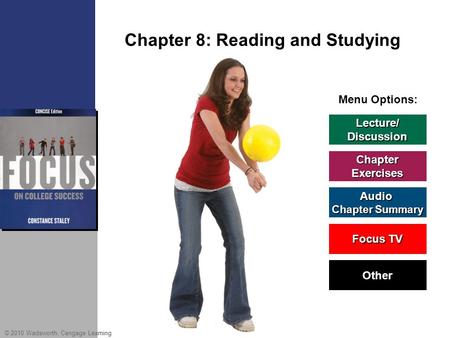 © 2010 Wadsworth, Cengage Learning Menu Options: Lecture/ Discussion Chapter Exercises Audio Chapter Summary Chapter Summary Other Focus TV Focus TV Chapter.