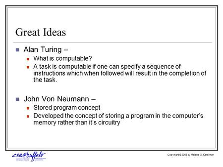 Great Ideas Alan Turing – What is computable? A task is computable if one can specify a sequence of instructions which when followed will result in the.